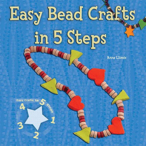 Easy Bead Crafts in 5 Steps (Easy Crafts in 5 Steps) by Anna Llimos Plomer