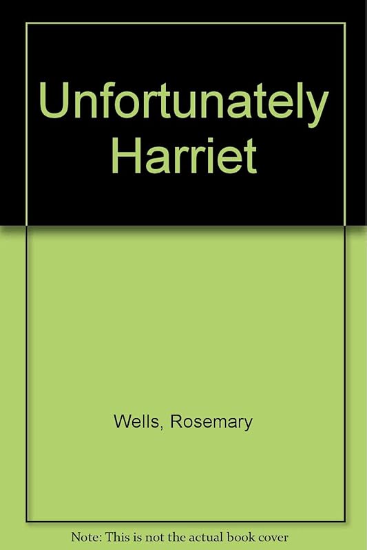 Unfortunate Harriet by Rosemary Wells