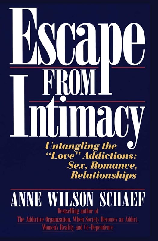 Escape from Intimacy: Untangling the ``Love'' Addictions: Sex, Romance, Relationships by Anne Wilson Schaef