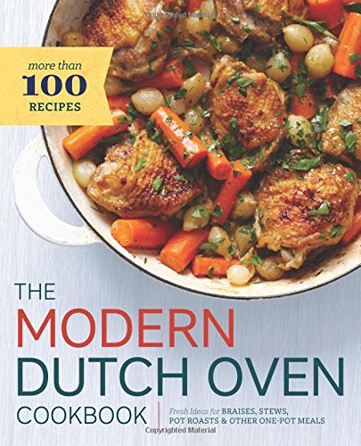 The Modern Dutch Oven Cookbook: Fresh Ideas for Braises, Stews, Pot Roasts, and Other One-Pot Meals by Rockridge Press