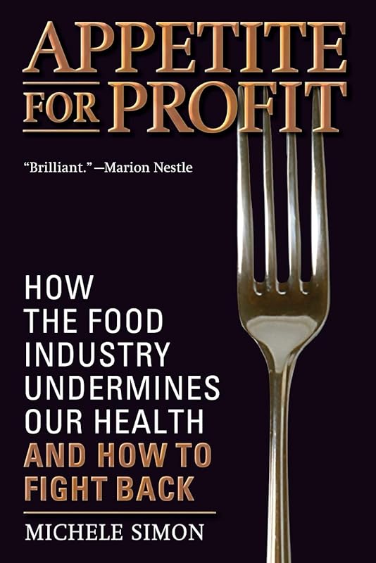 Appetite for Profit: How the food industry undermines our health and how to fight back by Michele Simon