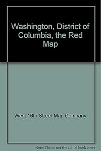 Washington, District of Columbia, the Red Map: The essential guide to neighborhoods, museums, monuments, hotels, shopping, restaurants, attractions, and more for urban explorers by West 16th Street Map Company