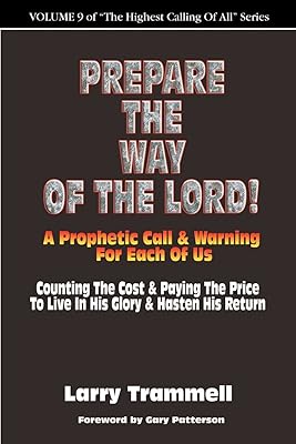 Prepare the Way of the Lord!!!--A Prophetic Call & Warning for Each of Us
