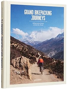 Grand Bikepacking Journeys: Riding Iconic Routes Around the World by gestalten