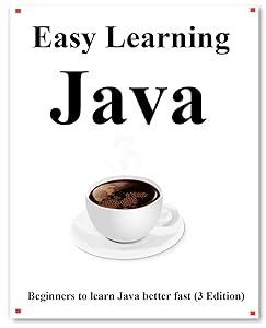 Easy Learning Java (3 Edition): Step by step to lead beginners to learn Java better and fast