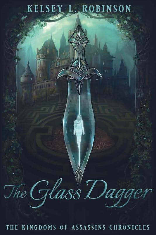 The Glass Dagger: Book One: The Kingdoms of Assassins Chronicles by Kelsey L. Robinson