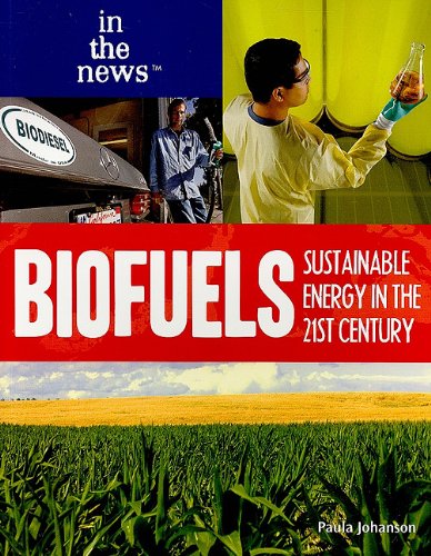 Biofuels: Sustainable Energy in the 21st Century (In the News) by Paula Johanson