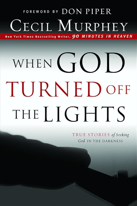 When God Turned Off The Lights: True Stories Of Seeking God In The Darkness by Cecil Murphey
