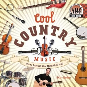 Cool Country Music: Create & Appreciate What Makes Music Great! (Cool Music)