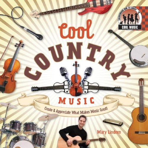 Cool Country Music: Create & Appreciate What Makes Music Great! (Cool Music) by Mary Lindeen