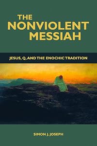 The Nonviolent Messiah: Jesus, Q, and the Enochic Tradition