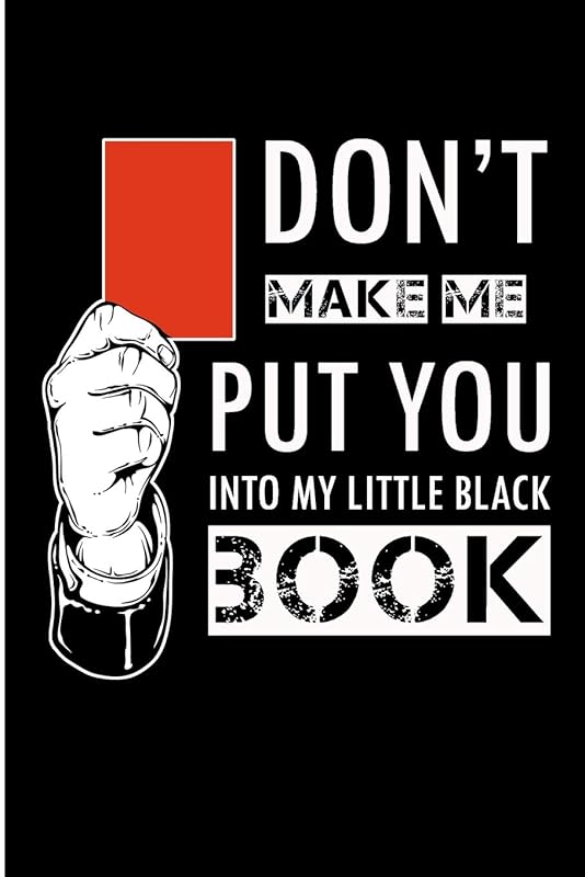 Don't Make Me Put You Into My Little Black Book: Soccer Referee Blank Lined Note Book by Karen Prints