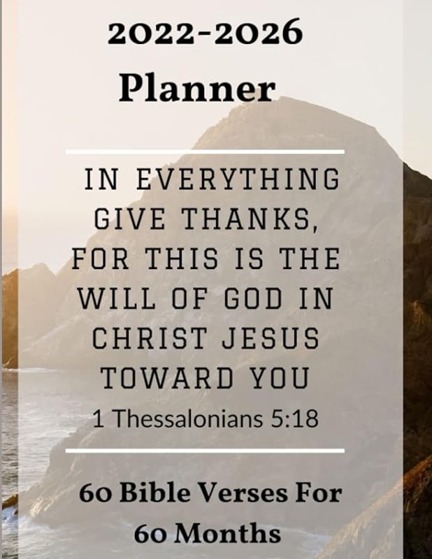 2022-2026 Christian Planner, 60 Bible Verses For 60 months, Diary, Journal, Organiser, In Everything Give Thanks; For This Is The Will Of God In ... Gift For Friends, Family, Church, Yourself by Chukwuma Anolue