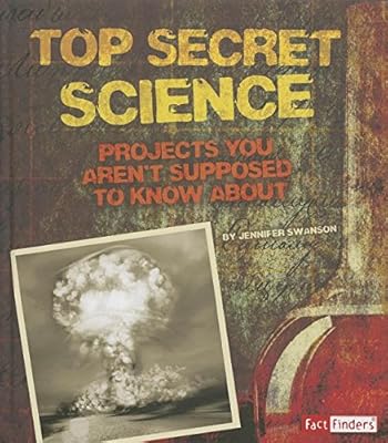 Top Secret Science: Projects You Aren't Supposed to Know About