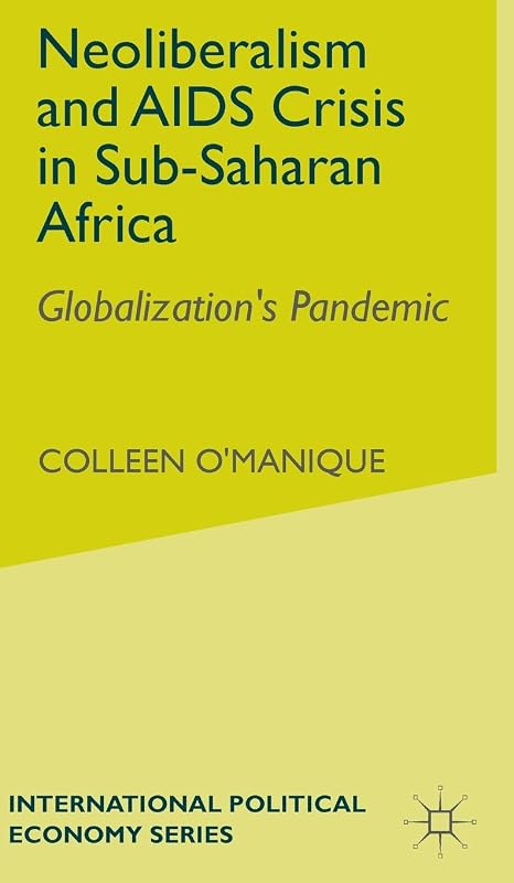 Neoliberalism and AIDS Crisis in Sub-Saharan Africa by C. O'Manique