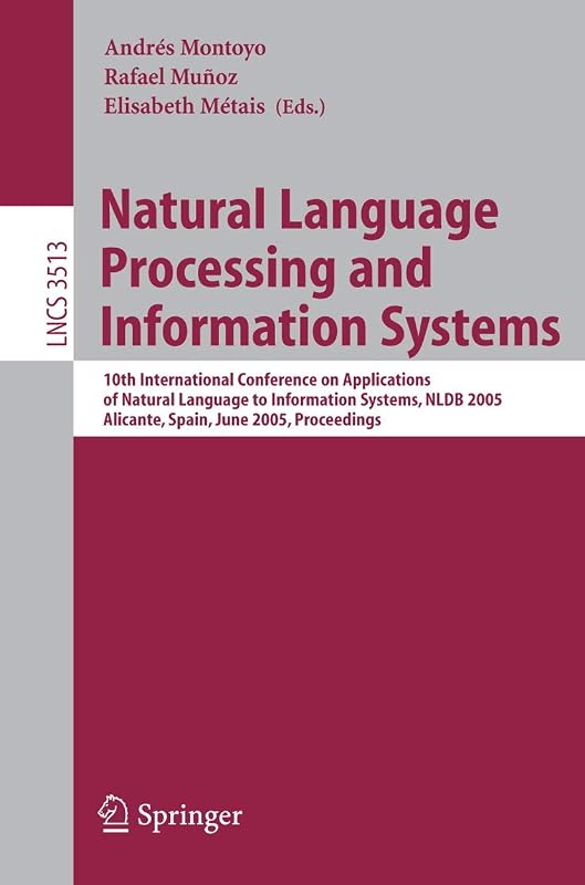 Natural Language Processing and Information Systems: 10th International Conference on Applications of Natural Language to Information Systems, NLDB ... (Lecture Notes in Computer Science, 3513) by Andrés Montoyo