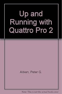Up & running with Quattro pro 2 by peter-g-aitken