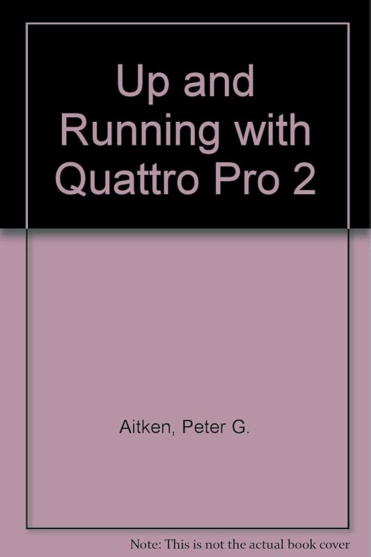 Up & running with Quattro pro 2 by peter-g-aitken