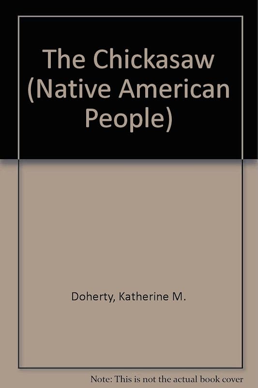 The Chickasaw (Native American People) by Craig A. Doherty