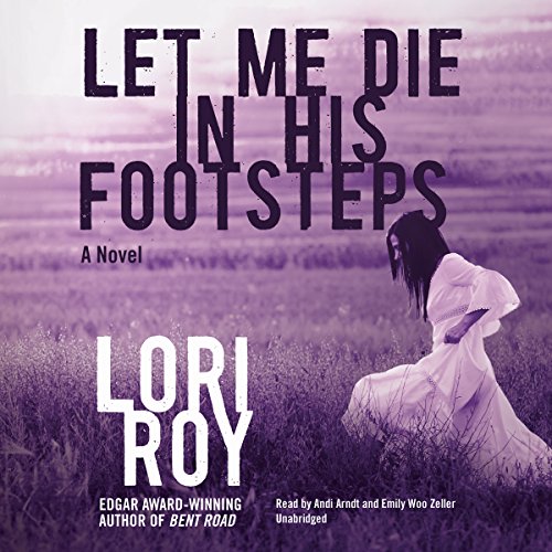 Let Me Die in His Footsteps: Library Edition by Lori Roy