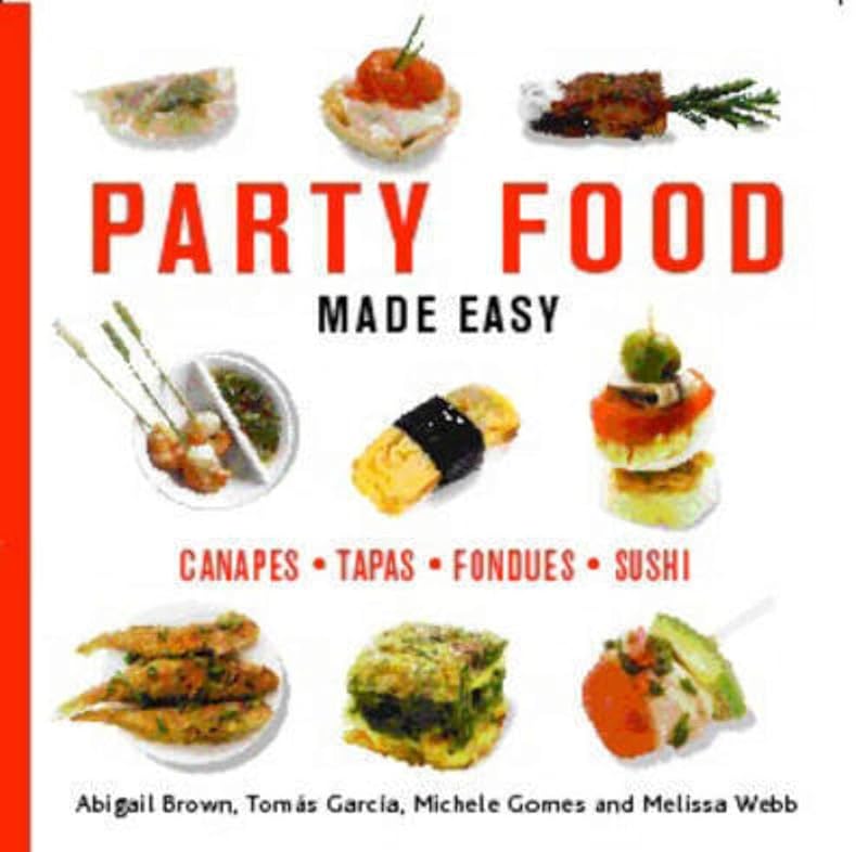 Party Food Made Easy: Canapes*Tapas*Fondues*Sushi by Abigail Brown