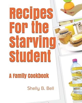 Recipes For the Starving Student: A Family Cookbook