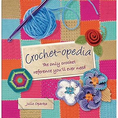 Crochet-opedia: The Only Crochet Reference You'll Ever Need