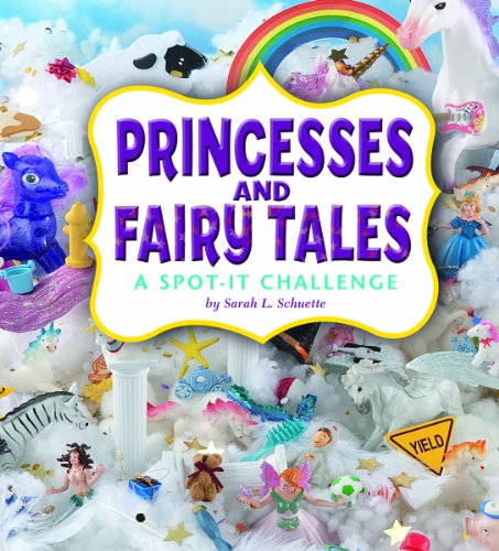 Princesses and Fairy Tales: A Spot-It Challenge by Sarah L. Schuette