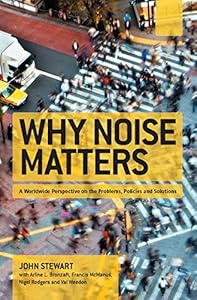 Why Noise Matters: A Worldwide Perspective on the Problems, Policies and Solutions