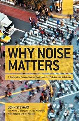 Why Noise Matters: A Worldwide Perspective on the Problems, Policies and Solutions