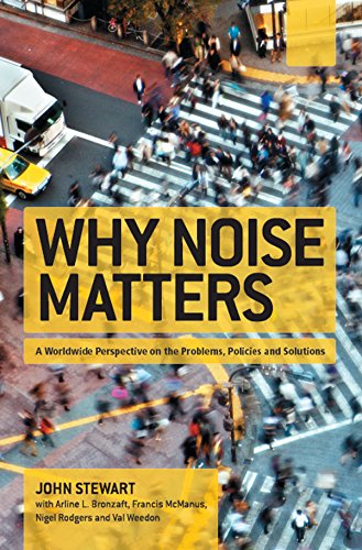 Why Noise Matters: A Worldwide Perspective on the Problems, Policies and Solutions by John Stewart