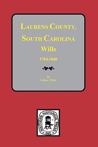 Laurens County, South Carolina Wills, 1784-1840 by Colleen Elliott