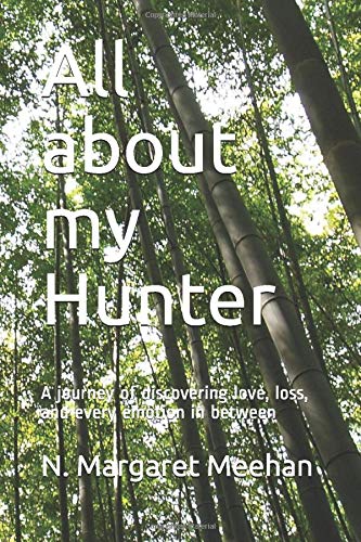 All about my Hunter: A journey of discovering love, loss, and every emotion in between by N. Margaret Meehan