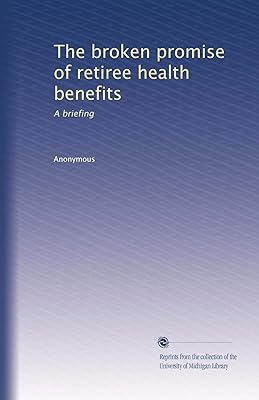 The broken promise of retiree health benefits: A briefing