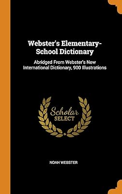 Webster's Elementary-School Dictionary: Abridged From Webster's New International Dictionary, 900 Illustrations