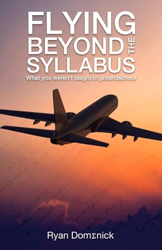 Flying Beyond the Syllabus: What You Weren't Taught in Groundschool (1) by Ryan Domenick