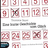 Eine kurze Geschichte vom Glück - Thommie Bayer