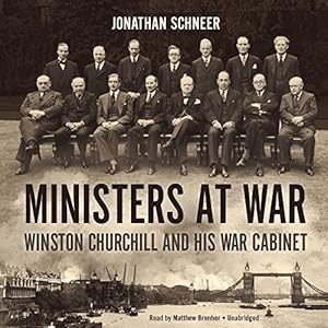 Ministers at War: Winston Churchill and His War Cabinet