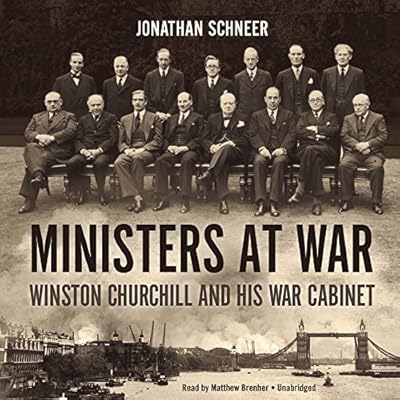 Ministers at War: Winston Churchill and His War Cabinet