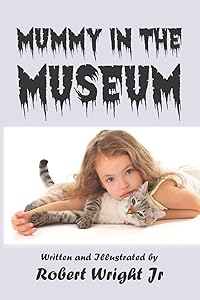 Mummy in the Museum (Adventures of Lubelle) by Robert Wright Jr