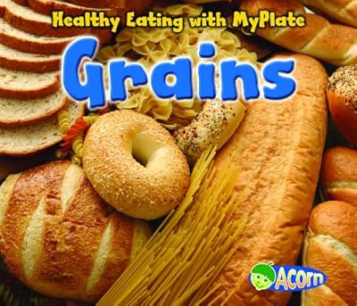 Grains (Healthy Eating with MyPlate)