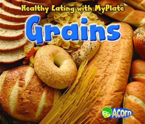 Grains (Healthy Eating with MyPlate) by Nancy Dickmann