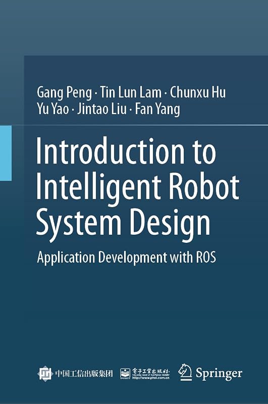 Introduction to Intelligent Robot System Design: Application Development with ROS by Gang Peng