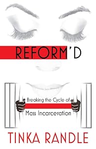 Reform'd: Breaking The Cycle Of Mass Incarceration by Tinka Randle