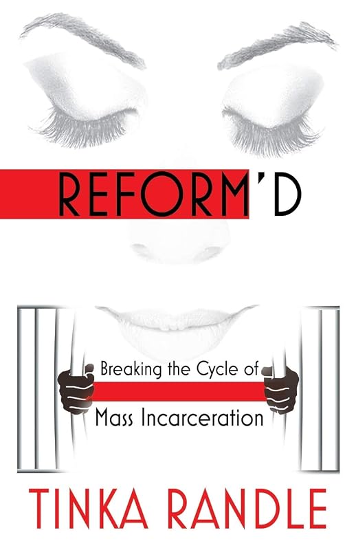 Reform'd: Breaking The Cycle Of Mass Incarceration by Tinka Randle