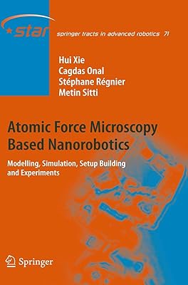 Atomic Force Microscopy Based Nanorobotics: Modelling, Simulation, Setup Building and Experiments (Springer Tracts in Advanced Robotics, 71)