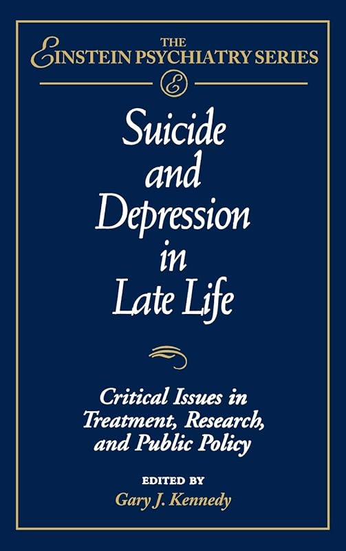 Suicide and Depression in Late Life: Critical Issues in Treatment, Research and Public Policy (Publication Series of the Einstein-Montefiore Medical Center Department ofPsychiatry) by Gary J. Kennedy
