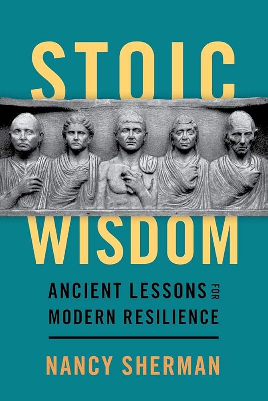 Stoic Wisdom: Ancient Lessons for Modern Resilience by Nancy Sherman