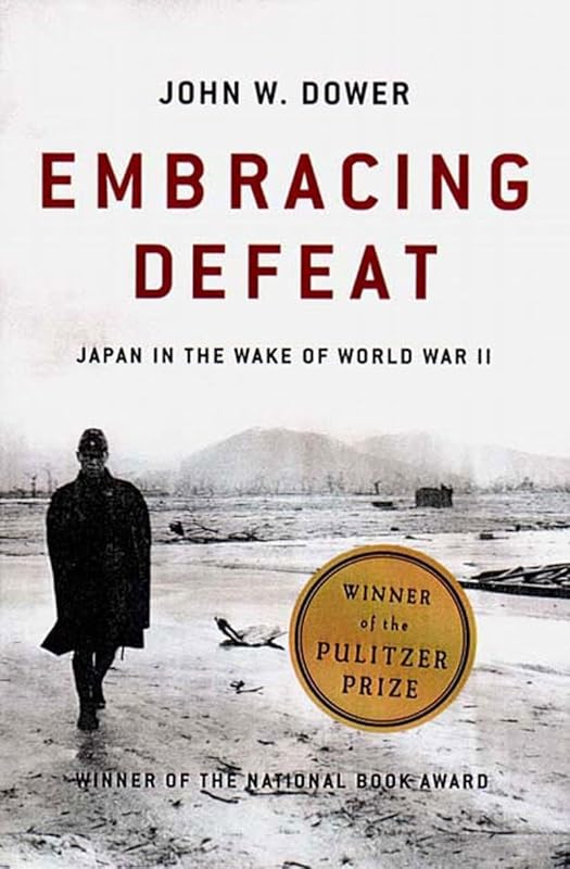 Embracing Defeat: Japan in the Wake of World War II by John W. Dower
