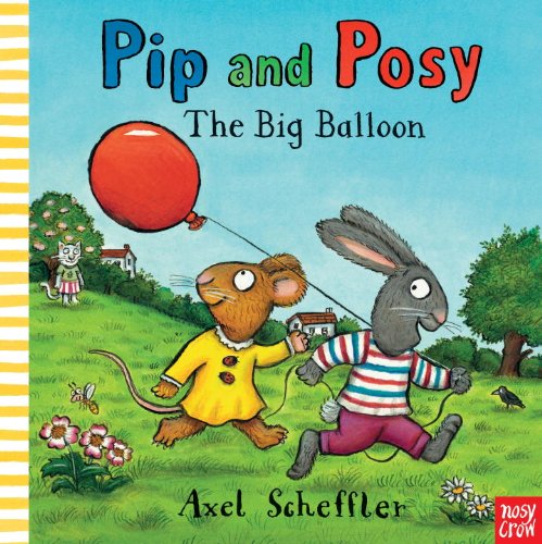 Pip and Posy: The Big Balloon by Axel Scheffler